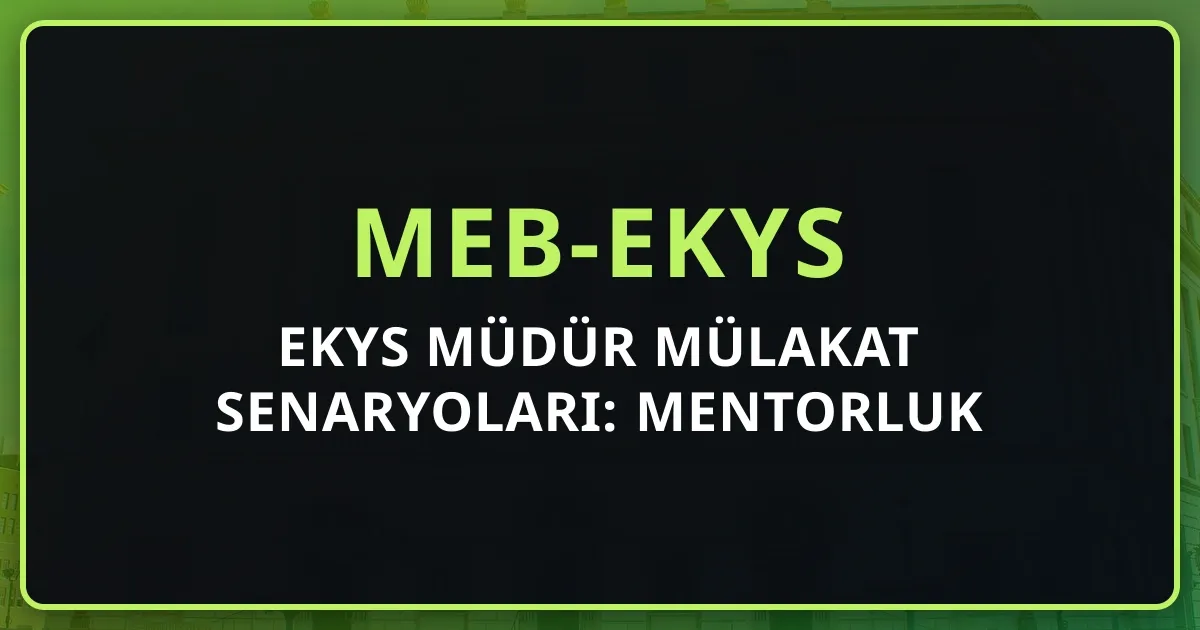 2026 EKYS Müdür Mülakat Senaryoları: Mentorluk Rehberi