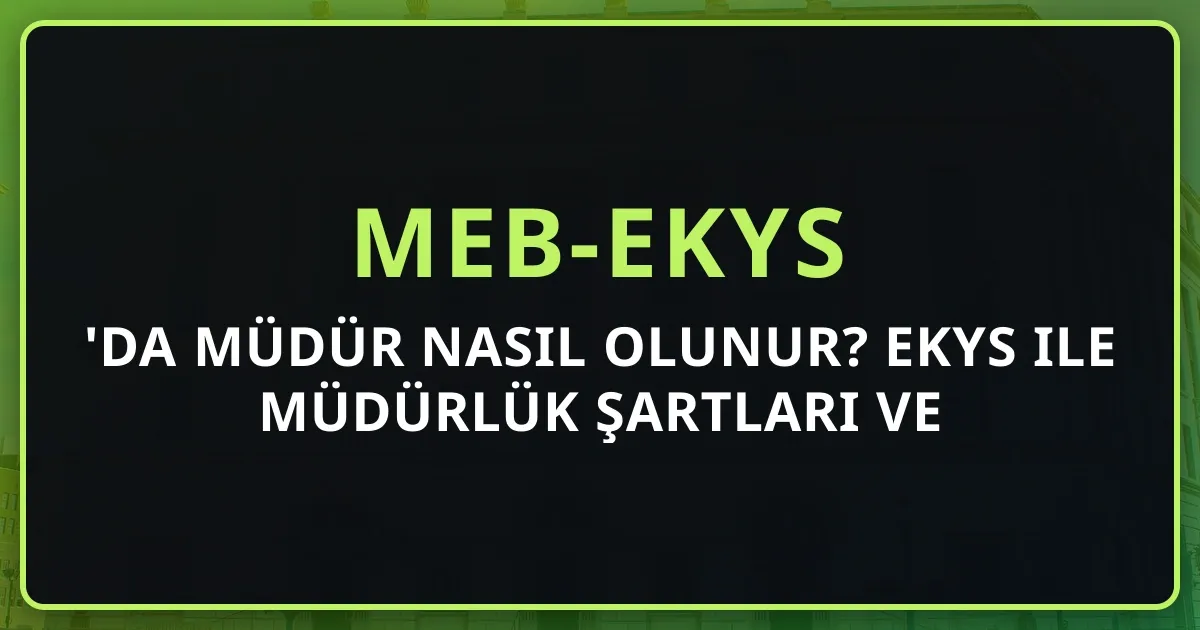 2026'da Müdür Nasıl Olunur? EKYS ile Müdürlük Şartları ve Yol Haritası