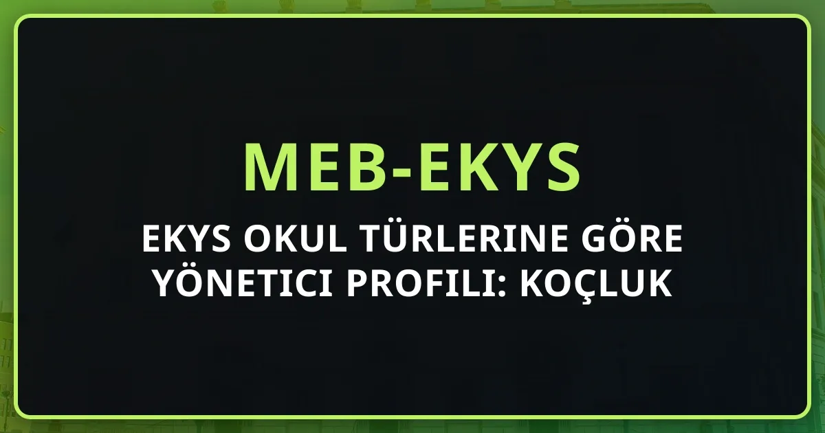 EKYS Okul Türlerine Göre Yönetici Profili: Koçluk Perspektifinden Analiz