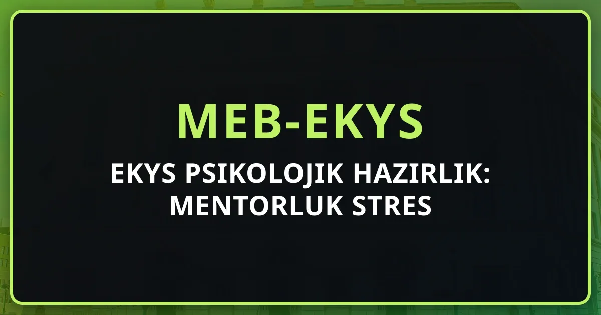 2026 EKYS Psikolojik Hazırlık: Mentorluk Stres Rehberi