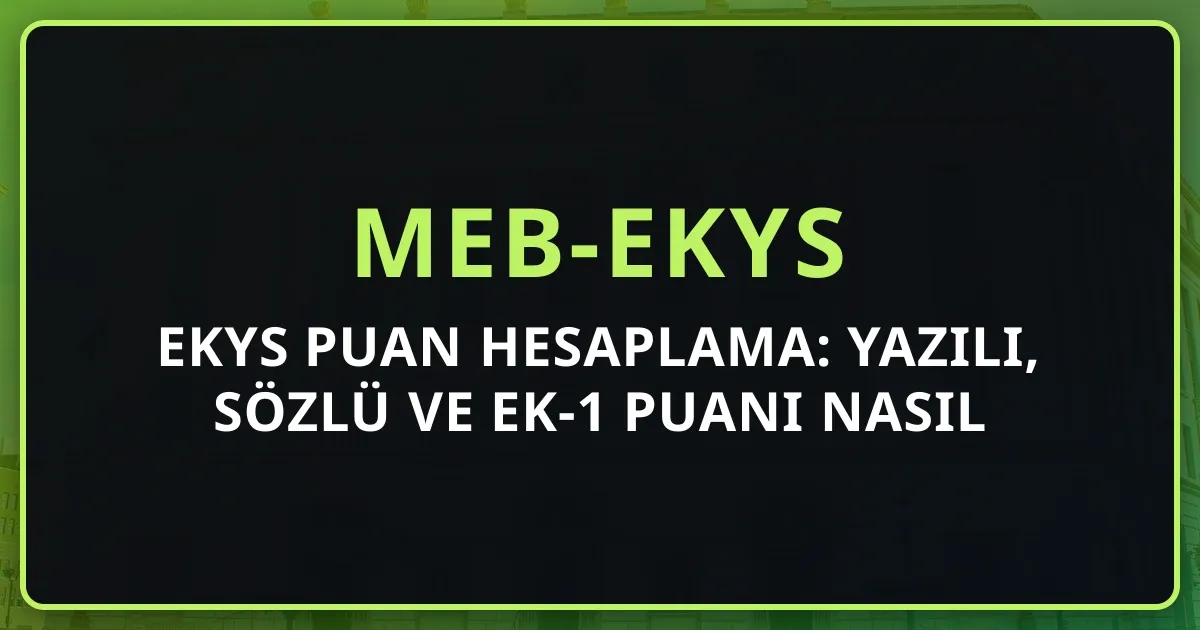 2026 EKYS Puan Hesaplama: Yazılı, Sözlü ve EK-1 Puanı Nasıl Hesaplanır?