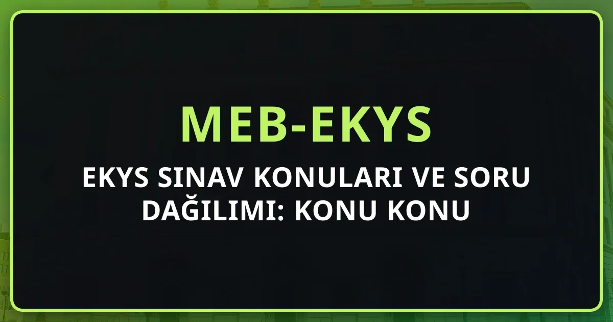 2026 EKYS Sınav Konuları ve Soru Dağılımı: Konu Konu Hazırlık Rehberi