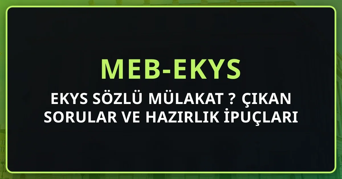 2026 EKYS Sözlü Mülakat Nasıl Yapılır? Çıkan Sorular ve Hazırlık İpuçları