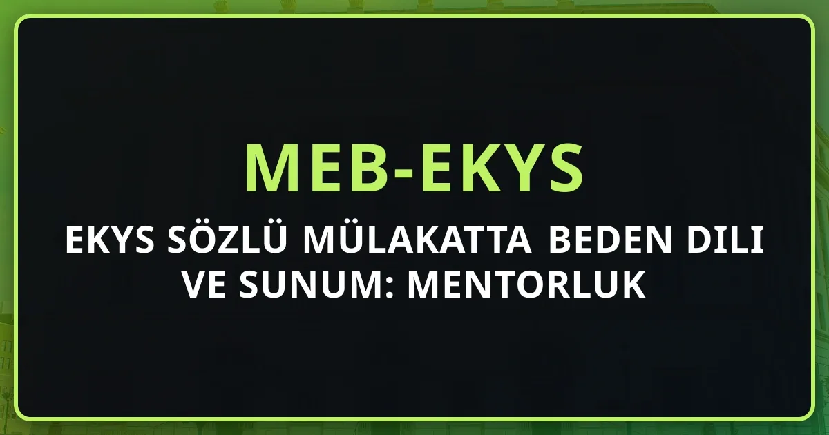 EKYS Sözlü Mülakatta Beden Dili ve Sunum: Mentorluk Stratejisi