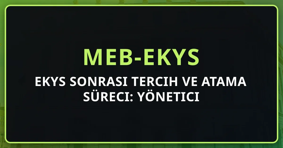 2026 EKYS Sonrası Tercih ve Atama Süreci: Yönetici Görevlendirme Rehberi