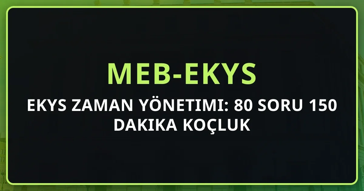 2026 EKYS Zaman Yönetimi: 80 Soru 150 Dakika Koçluk Rehberi