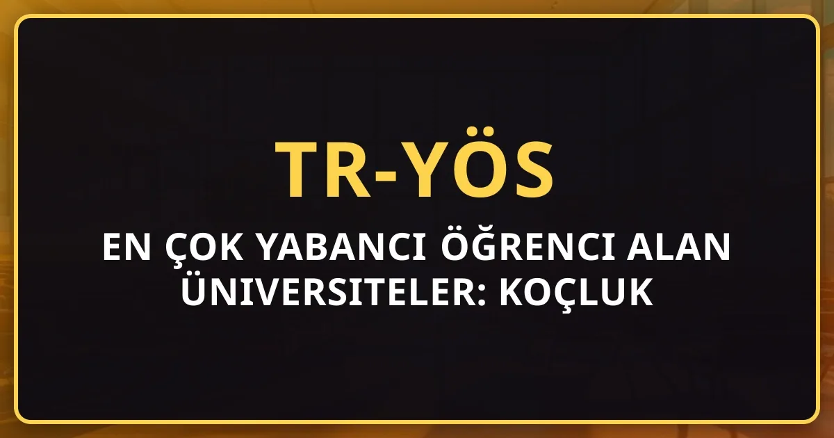 2026 En Çok Yabancı Öğrenci Alan Üniversiteler: Koçluk Sıralaması