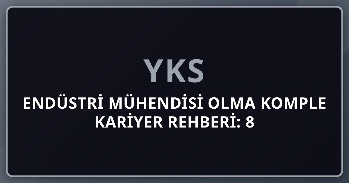 2026 Endüstri Mühendisi Olma Komple Kariyer Rehberi: 8 Kariyer Yolu (Üretim+Tedarik Zinciri+Danışmanlık+Veri Bilimi+Bankacılık+Yatırım+Startup+Yurt Dışı) — Top Bürolar (McKinsey+BCG+Bain+Big4+Trendyol+Akbank+THY+ERP), MBA+CSCP+Lean Six Sigma+CFA, Maaş 80K-2M+ TL/ay