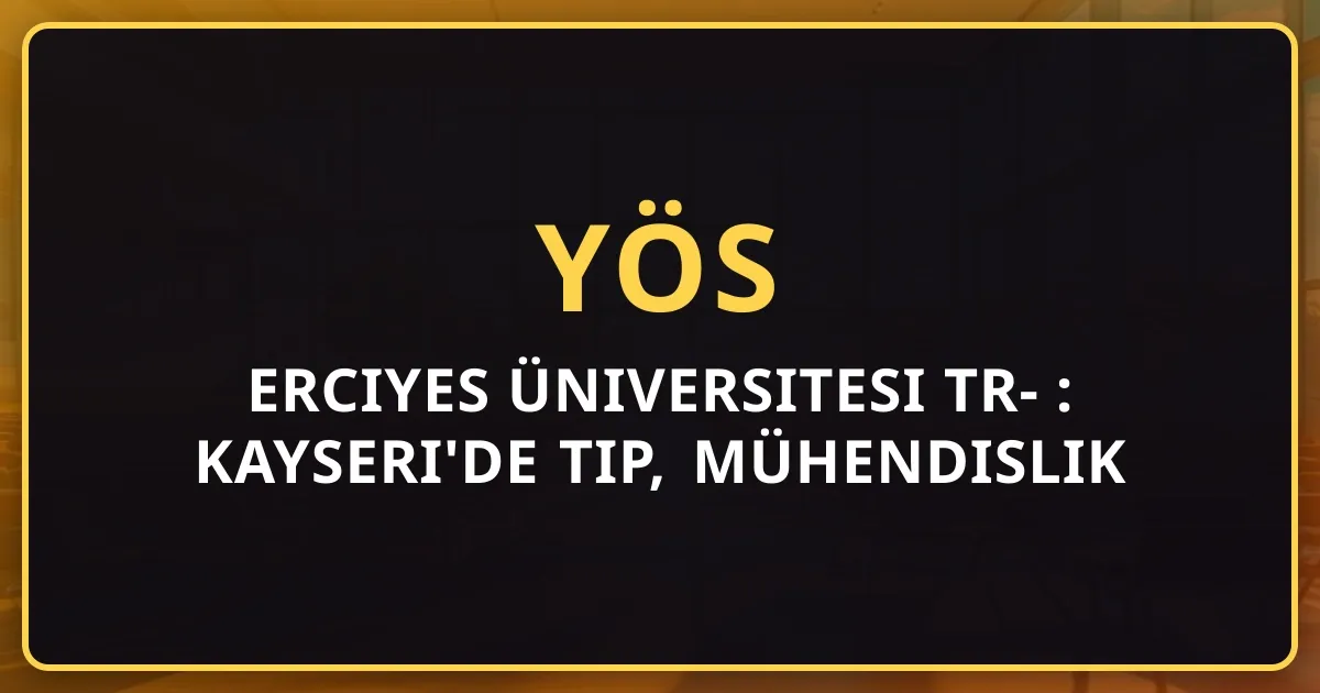 Erciyes Üniversitesi TR-YÖS 2026 Rehberi: Kayseri'de Tıp, Mühendislik ve Taban Puanları