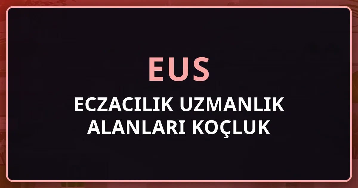 EUS 2026: Eczacılık Uzmanlık Alanları Koçluk Rehberi
