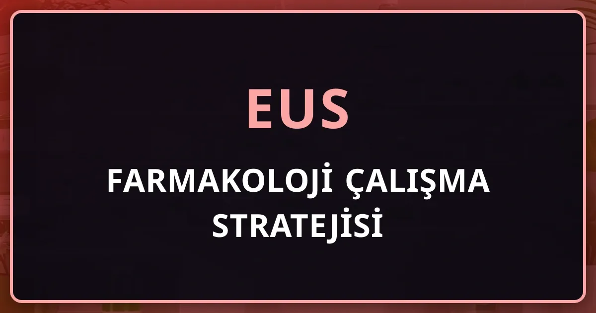 EUS Farmakoloji Çalışma Stratejisi: Konu Başlıklarını Verimli Öğrenme