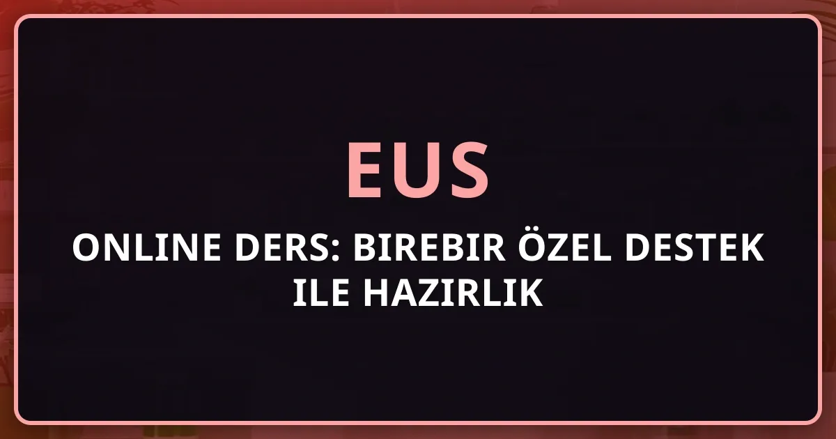 EUS Online Ders: Birebir Özel Destek ile Hazırlık