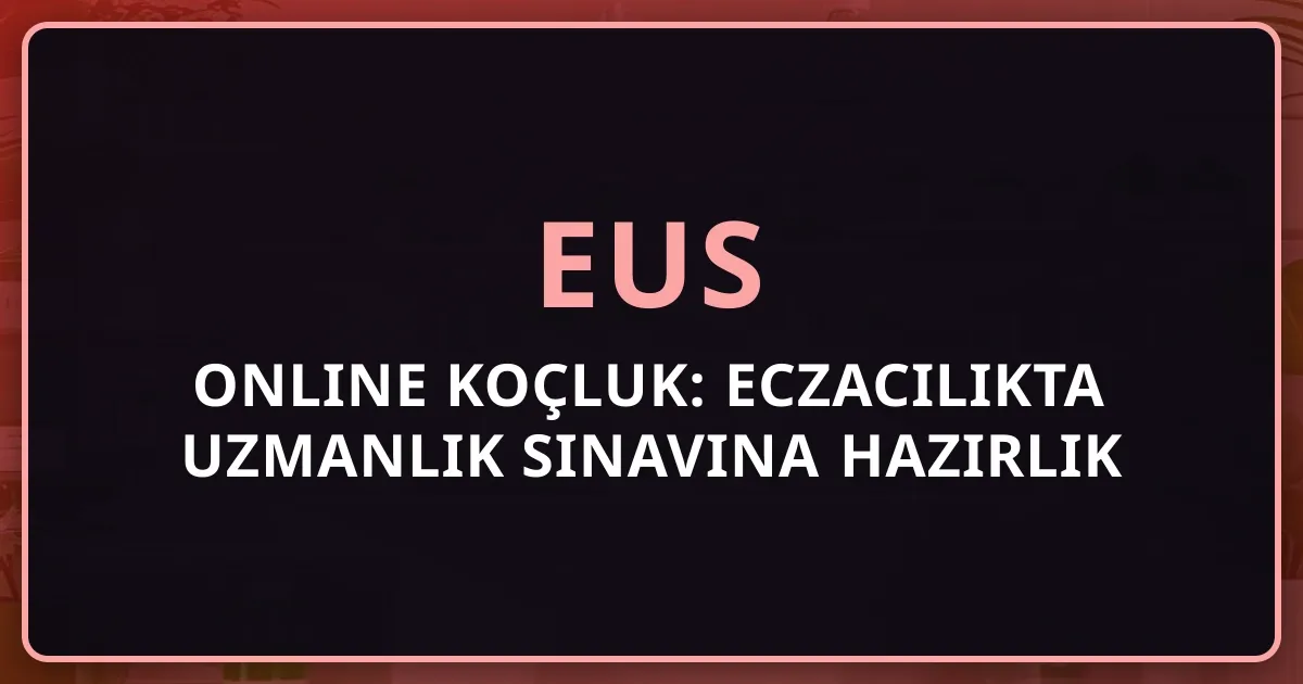 EUS 2026 Online Koçluk: Eczacılıkta Uzmanlık Sınavına Hazırlık Rehberi