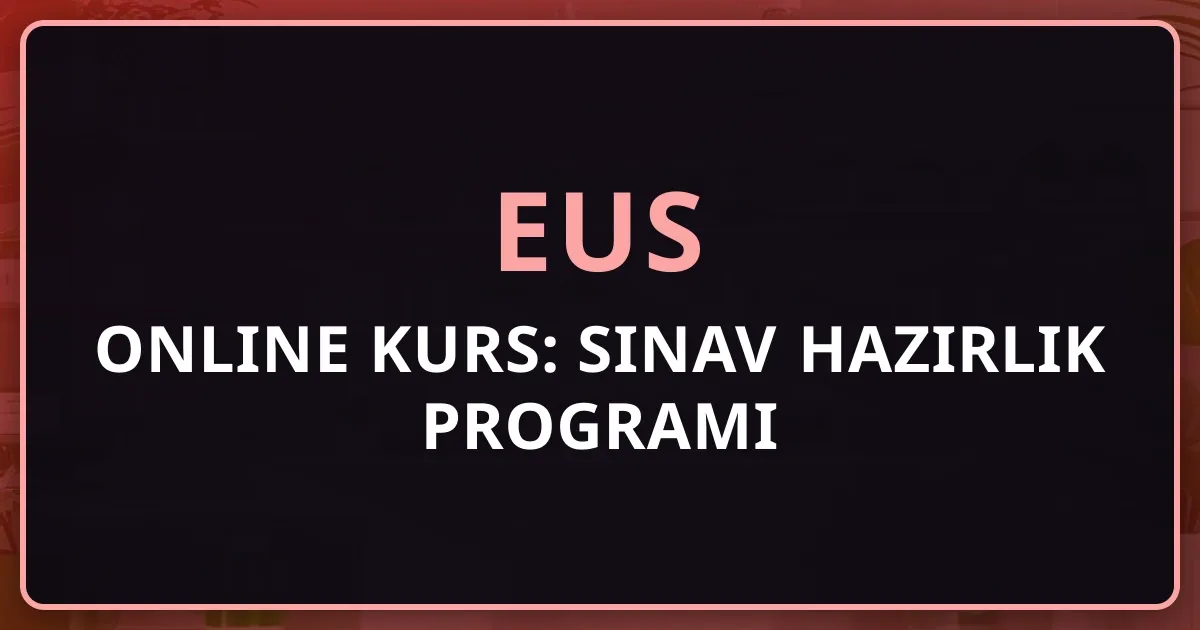EUS Online Kurs: Kapsamlı Sınav Hazırlık Programı