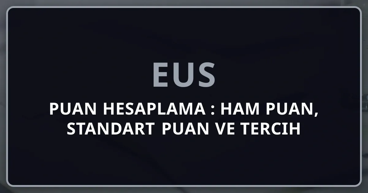 EUS Puan Hesaplama 2026: Ham Puan, Standart Puan ve Tercih Barajı — Resmi Formül Akademik Analiz