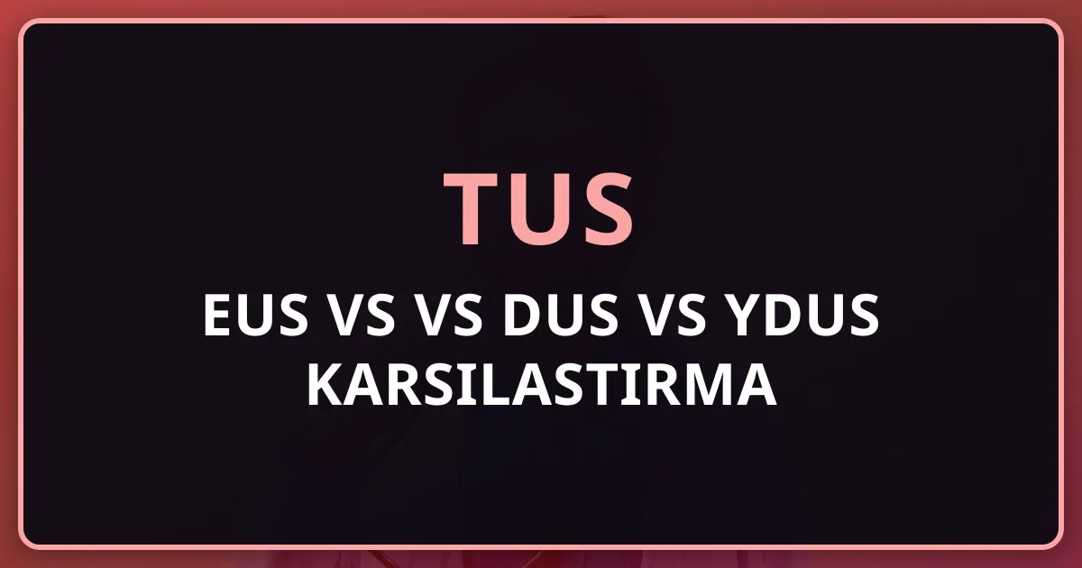 EUS vs TUS vs DUS vs YDUS 2026: Sağlık Uzmanlık Sınavları Detaylı Karşılaştırma