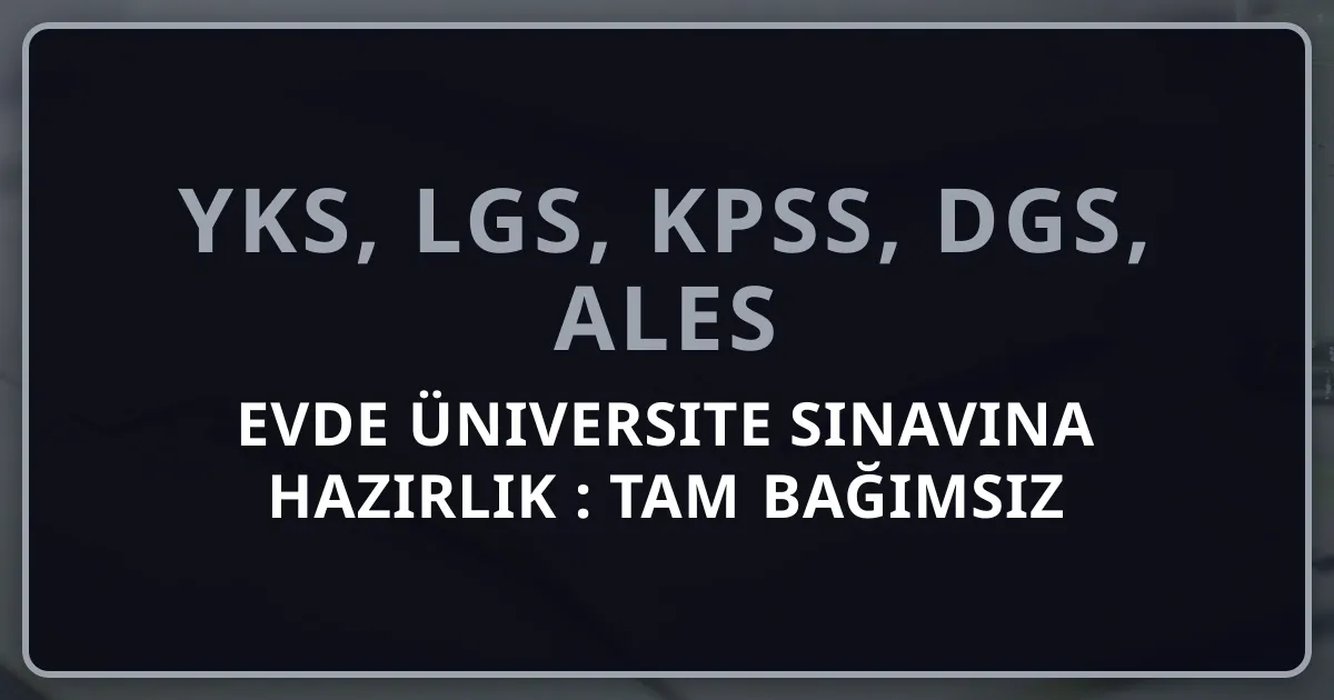 Evde Üniversite Sınavına Hazırlık 2026: Tam Bağımsız Çalışma Rehberi