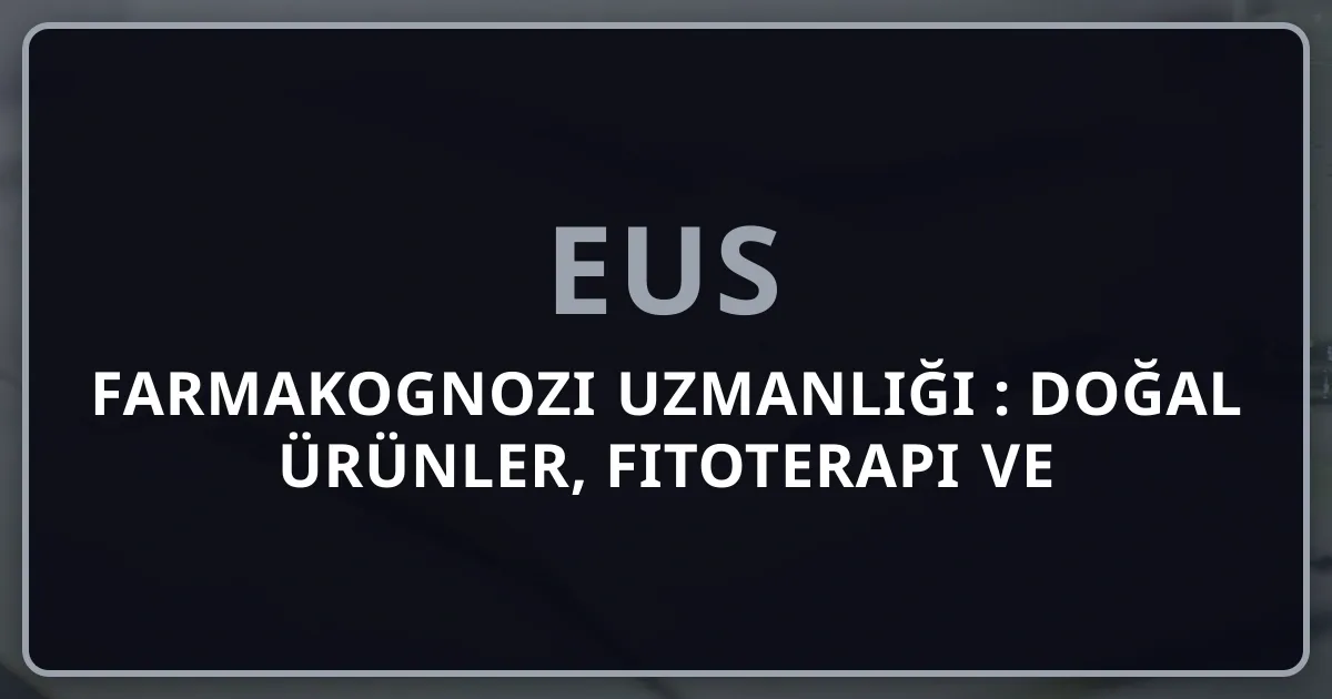Farmakognozi Uzmanlığı 2026: Doğal Ürünler, Fitoterapi ve Fitokimya Kariyer Rehberi