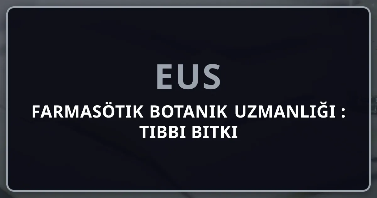 Farmasötik Botanik Uzmanlığı 2026: Tıbbi Bitki Sistematiği, Etnobotanik ve Akademik Kariyer Rehberi
