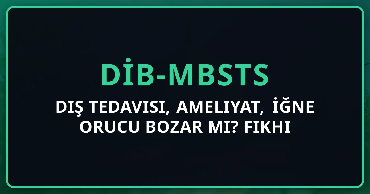Diş Tedavisi, Ameliyat, İğne Orucu Bozar Mı? 2026 Fıkhi Rehber