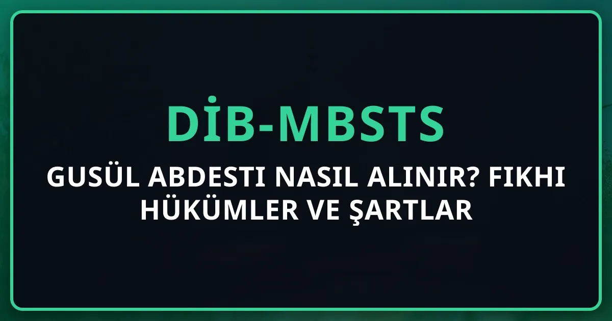 Gusül Abdesti Nasıl Alınır? 2026 Fıkhi Hükümler ve Şartlar Rehberi
