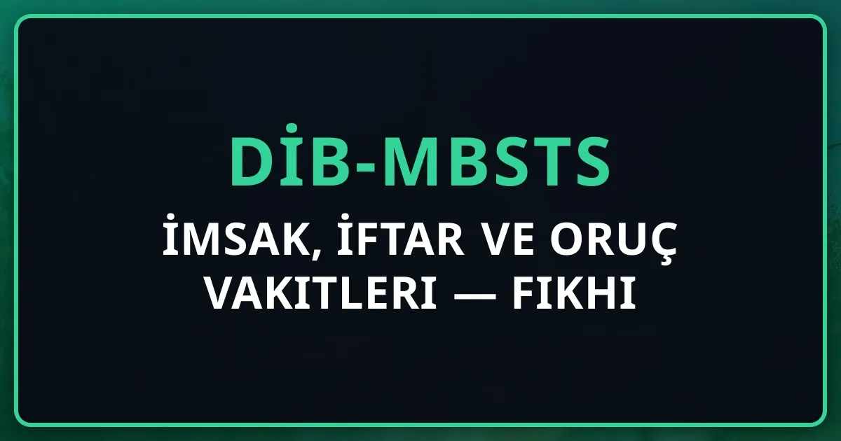 İmsak, İftar ve Oruç Vakitleri 2026 — Fıkhi Rehber
