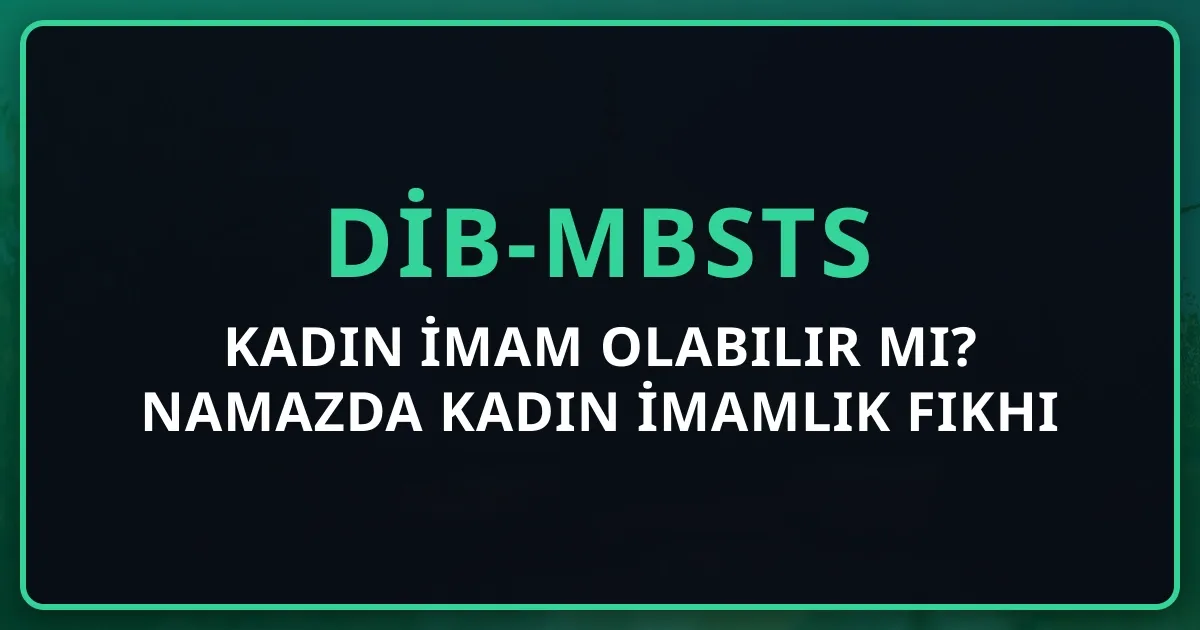 Kadın İmam Olabilir Mi? Namazda Kadın İmamlık Fıkhı 2026
