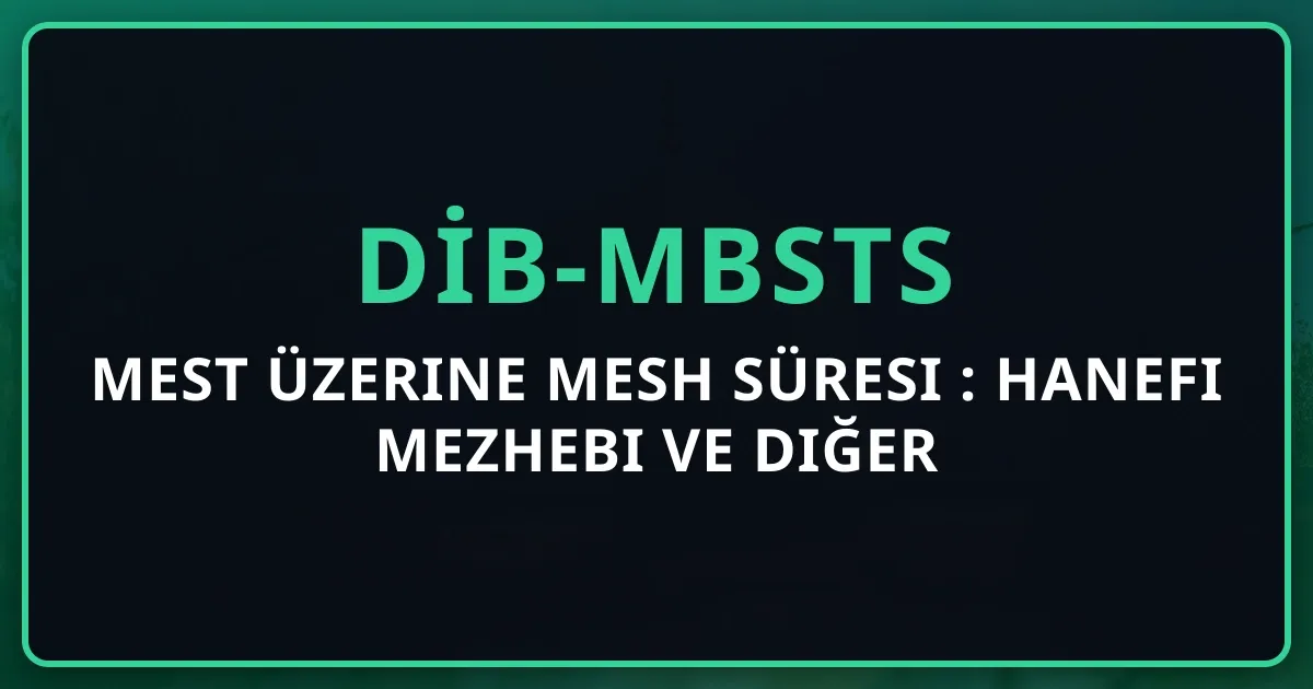 Mest Üzerine Mesh Süresi 2026: Hanefi Mezhebi ve Diğer Görüşler