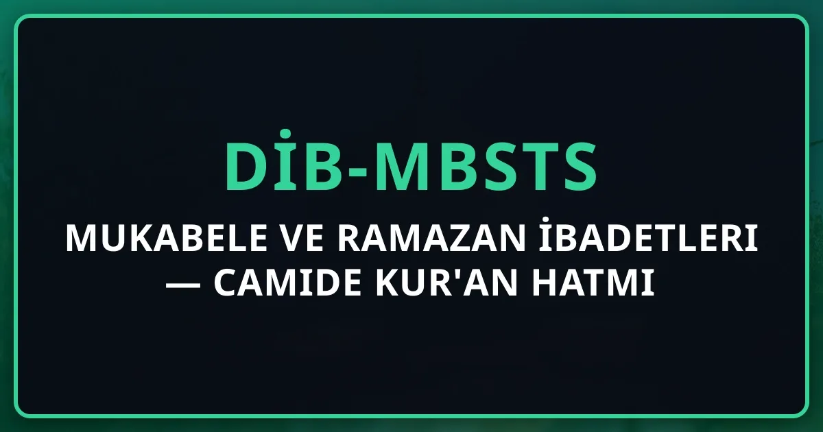 Mukabele ve Ramazan İbadetleri 2026 — Camide Kur'an Hatmi