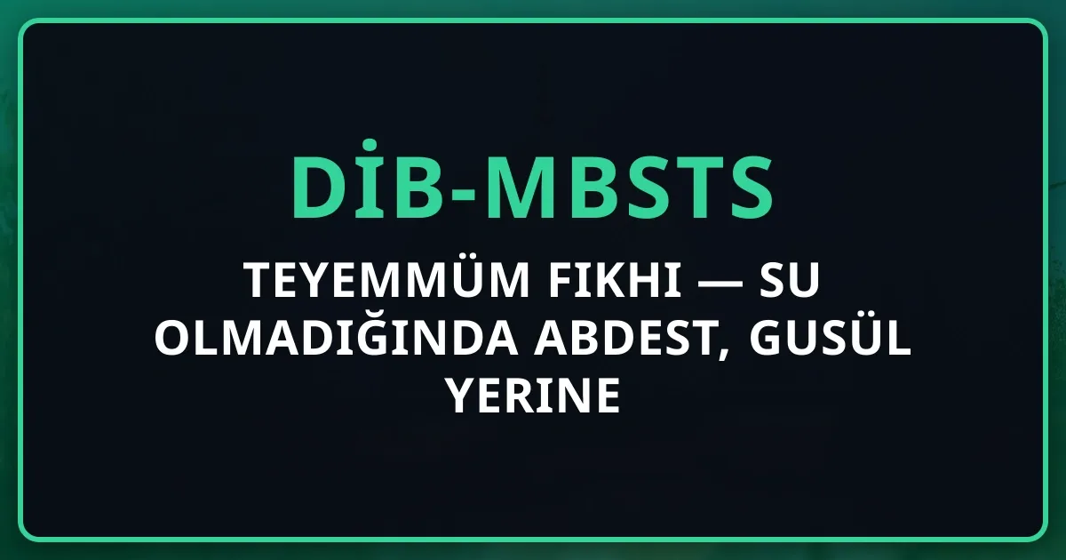 Teyemmüm Fıkhı 2026 — Su Olmadığında Abdest, Gusül Yerine