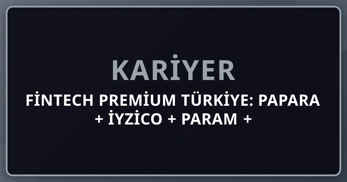 2026 FinTech Premium Türkiye: Papara + iyzico + Param + Ininal + BKM + Garanti BBVA Pay + Trendyol GO + TCMB Dijital Türk Lirası (DTL) Komple Kariyer Rehberi