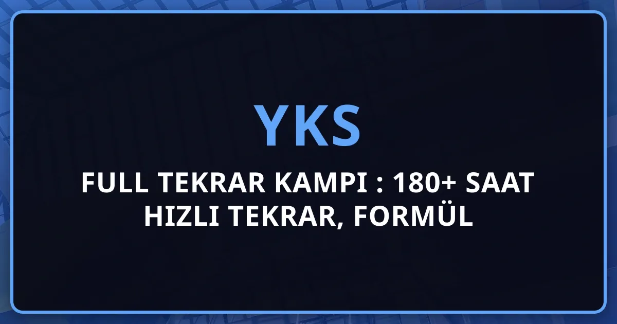 2026 Full Tekrar Kampı Rehberi: 180+ Saat Hızlı Tekrar, Formül Kartları ve Son Sprint YKS Paketi