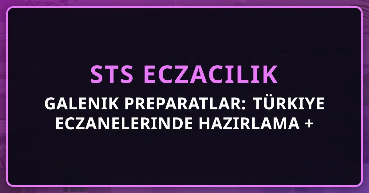 Galenik Preparatlar: Türkiye Eczanelerinde Hazırlama + Mevzuat + Pratik Rehberi 2026
