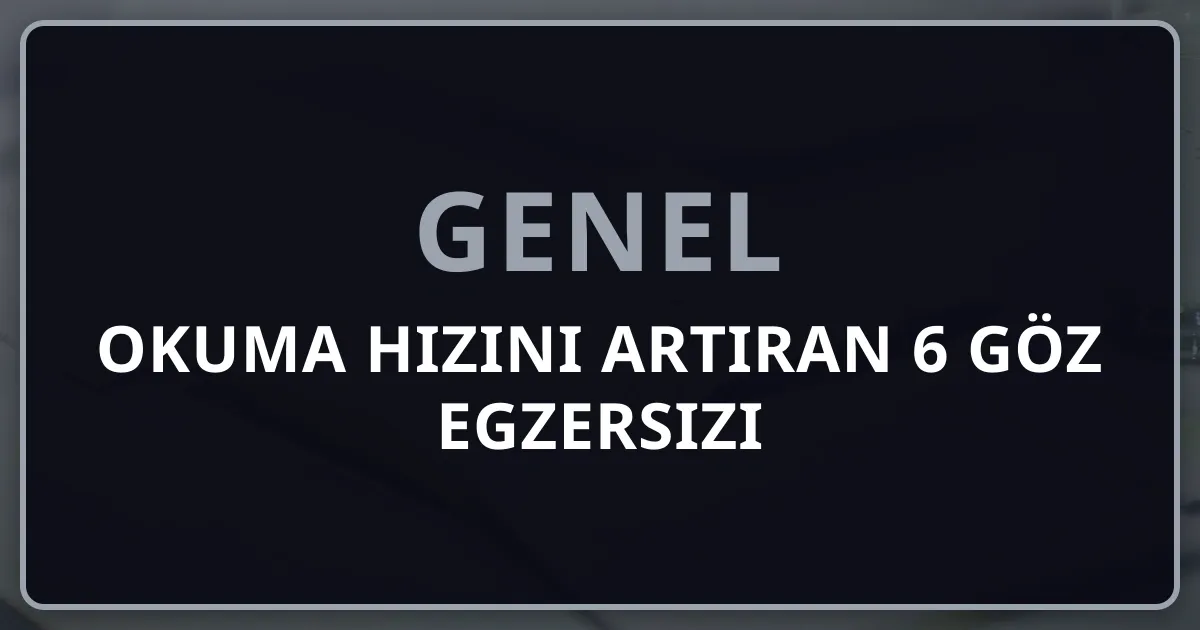 Okuma Hızını Artıran 6 Göz Egzersizi