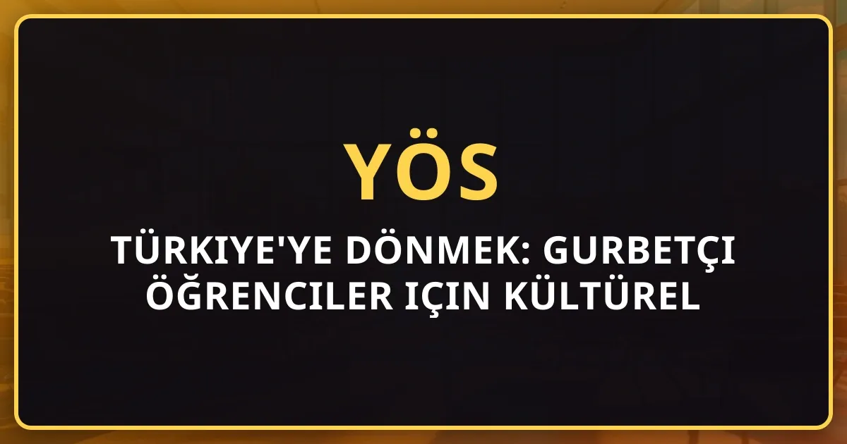 Türkiye'ye Dönmek: Gurbetçi Öğrenciler için Kültürel Uyum Rehberi 2026
