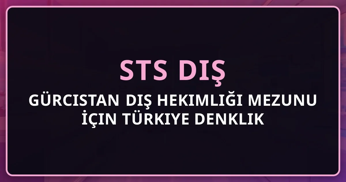 Gürcistan Diş Hekimliği Mezunu İçin Türkiye Denklik Rehberi 2026