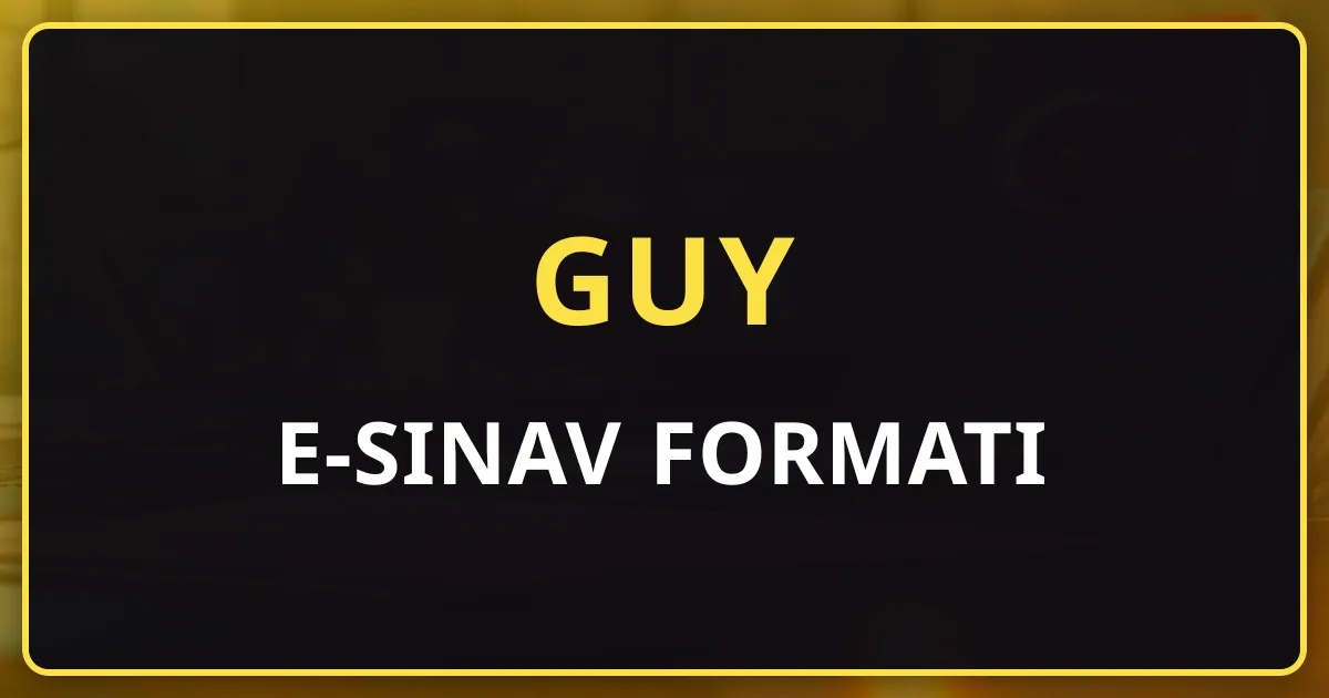 GUY e-Sınav Formatı: Bilgisayar Ortamında Sınava Hazırlanma ve Ekran Pratiği Stratejisi
