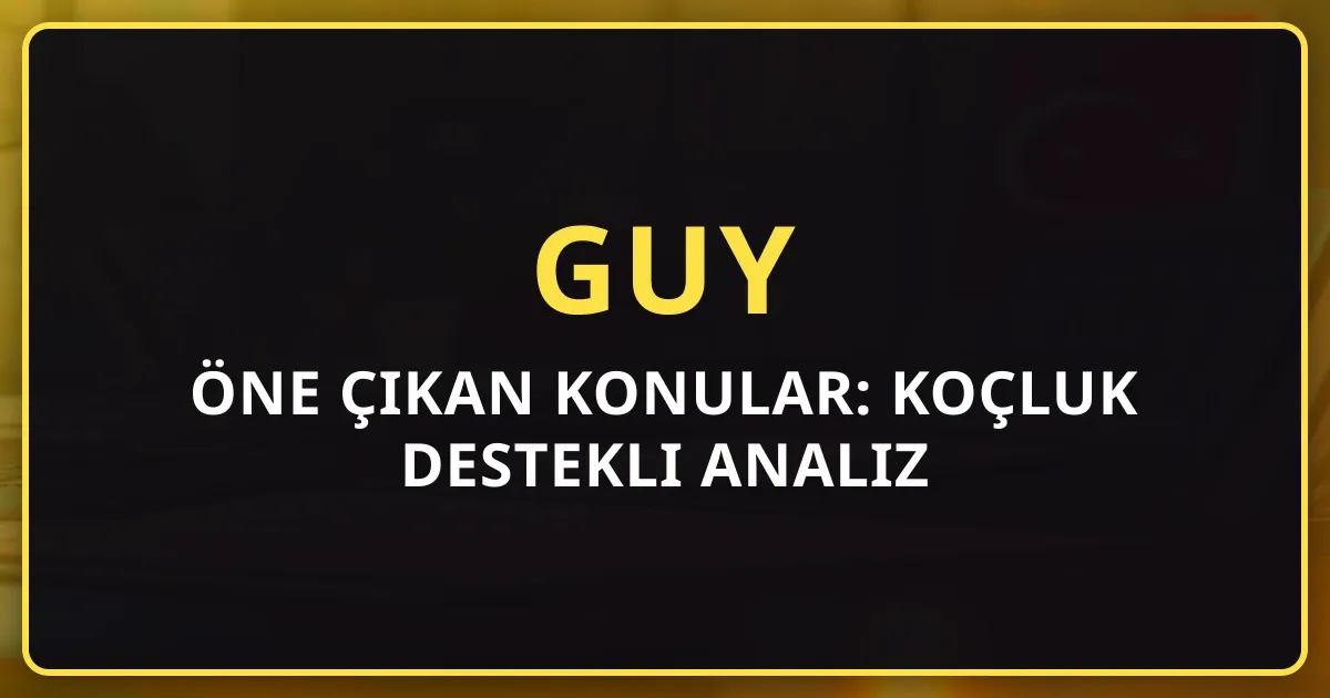 GUY'da Öne Çıkan Konular: 2026 Koçluk Destekli Analiz