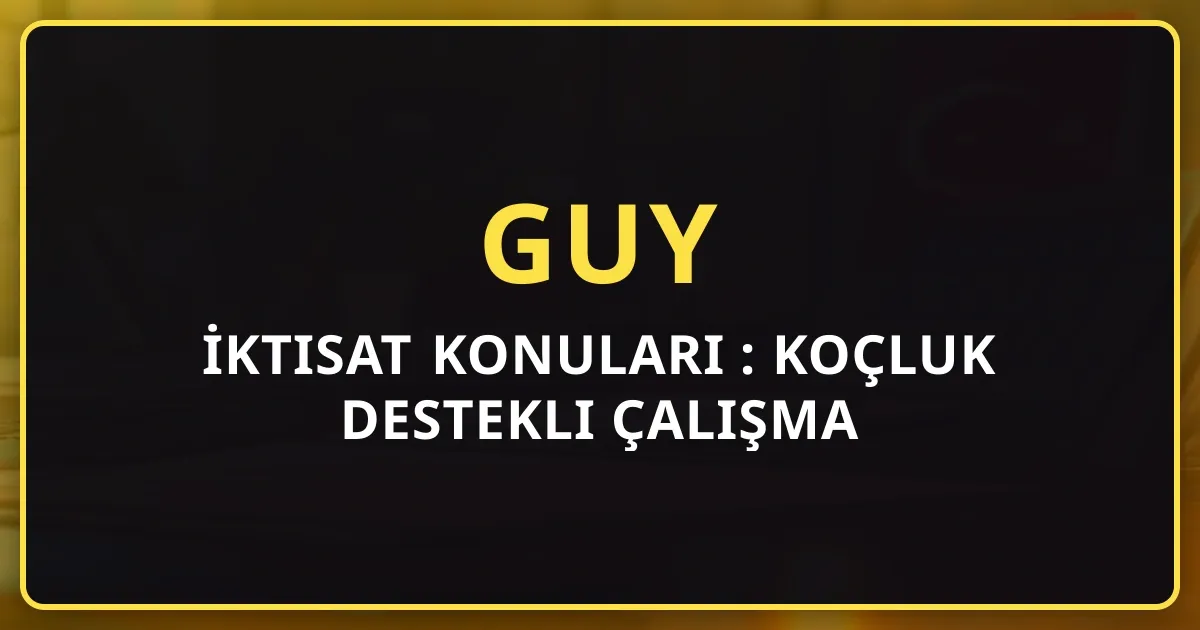 GUY İktisat Konuları 2026: Koçluk Destekli Çalışma Rehberi