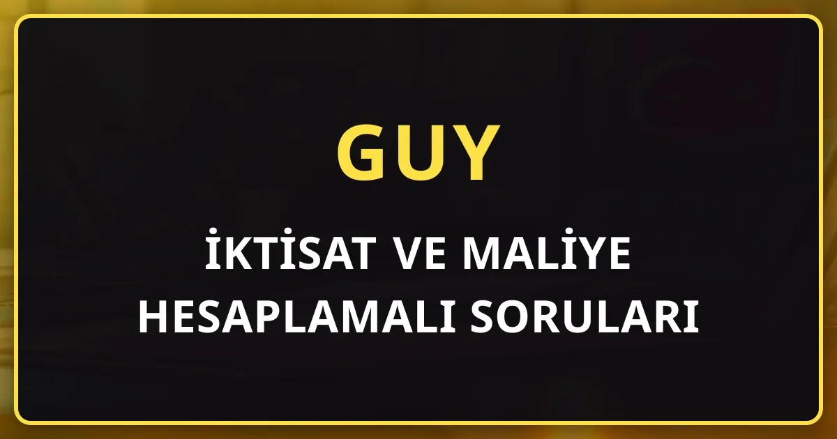 GUY İktisat ve Maliye Hesaplamalı Soruları: Sayısal Soru Pratiği İçin 5 Adımlı Yöntem