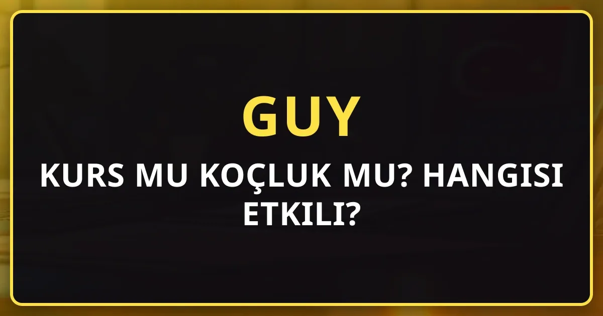 GUY Kurs mu Koçluk mu? Hangisi Etkili?