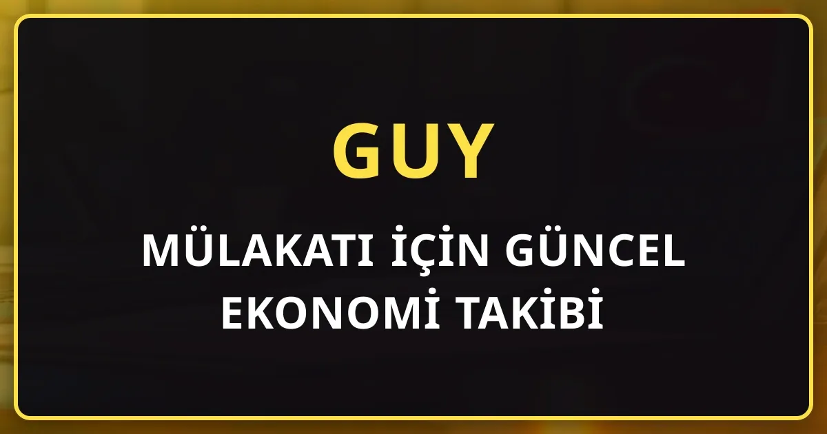 GUY Mülakatı İçin Güncel Ekonomi Takibi: 8 Haftalık Gündem Çalışma Sistemi