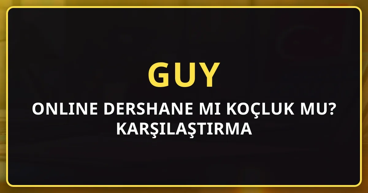 GUY Online Dershane mi Koçluk mu? 2026 Karşılaştırma