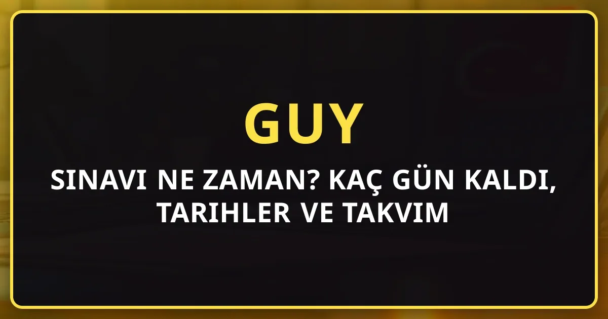 2026 GUY Sınavı Ne Zaman? Kaç Gün Kaldı, Tarihler ve Takvim