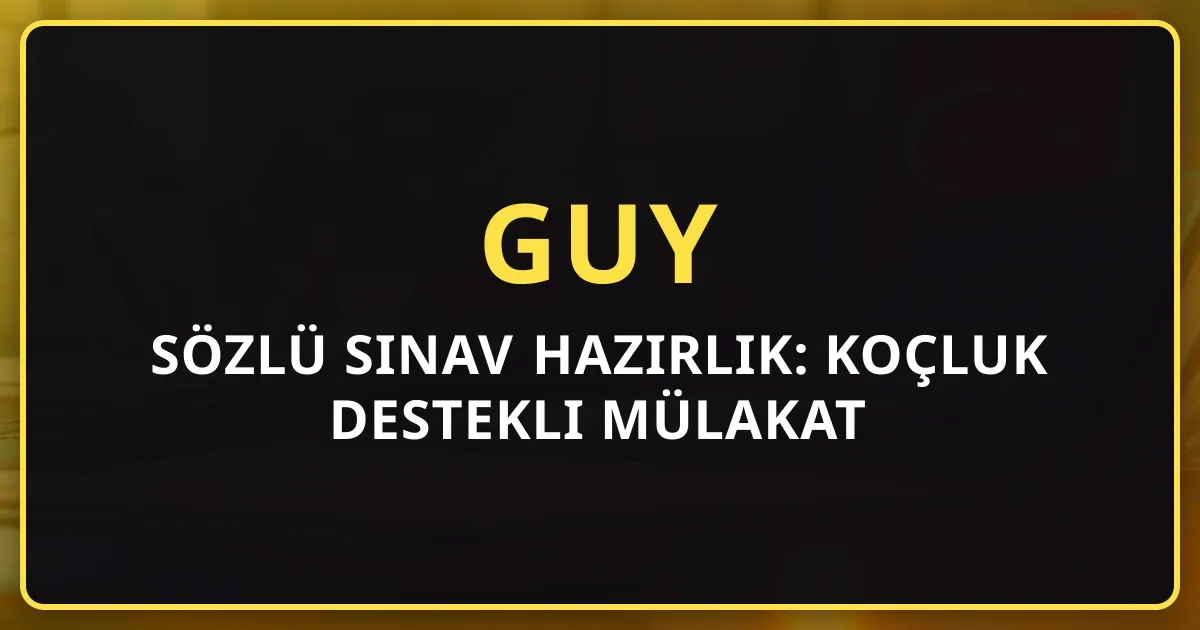 GUY Sözlü Sınav Hazırlık: Koçluk Destekli Mülakat Rehberi