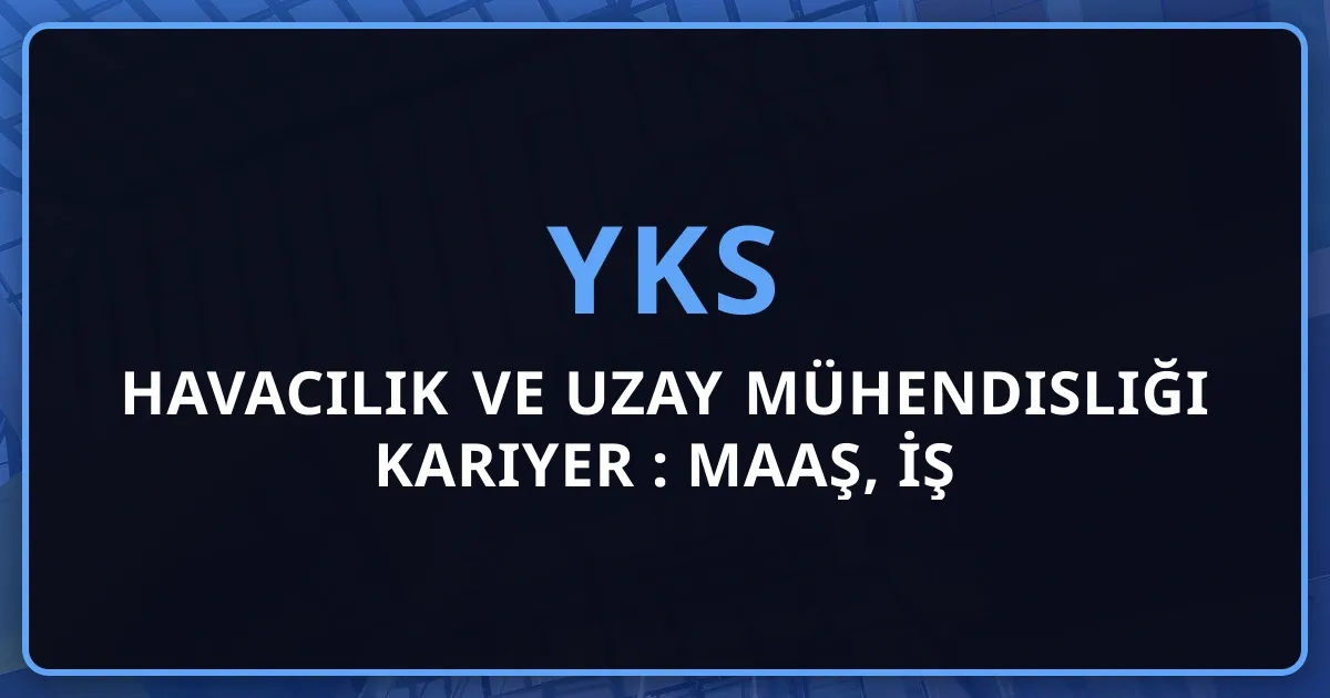 Havacılık ve Uzay Mühendisliği 2026 Kariyer Rehberi: Maaş, İş İmkanları, Gelecek