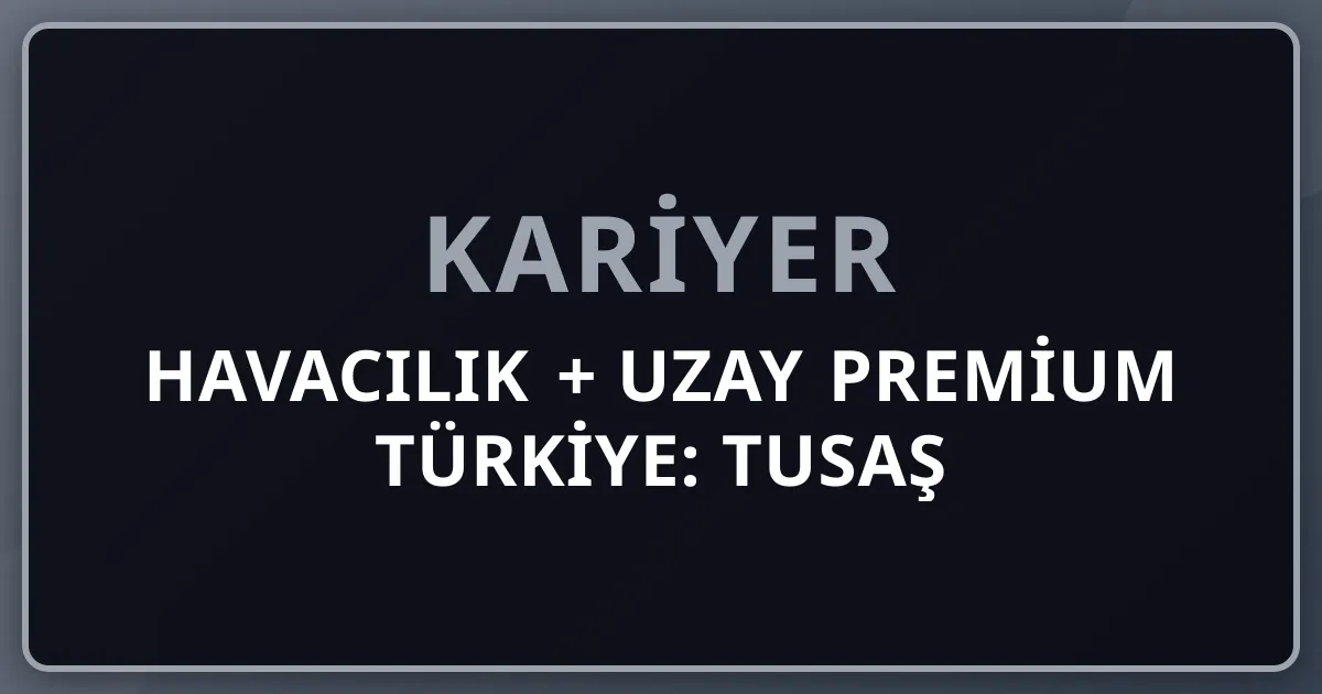2026 Havacılık + Uzay Premium Türkiye: TUSAŞ KAAN/Hürjet/GÖKBEY + Baykar TB3/Kızılelma + Roketsan + Aselsan + TÜRKSAT + TUA + Mars 2030 + Alper Gezeravcı ISS Komple Kariyer Rehberi