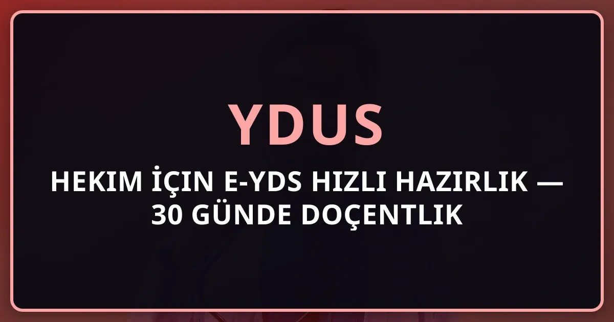 Hekim İçin e-YDS Hızlı Hazırlık Rehberi 2026 — 30 Günde Doçentlik Dil Puanı