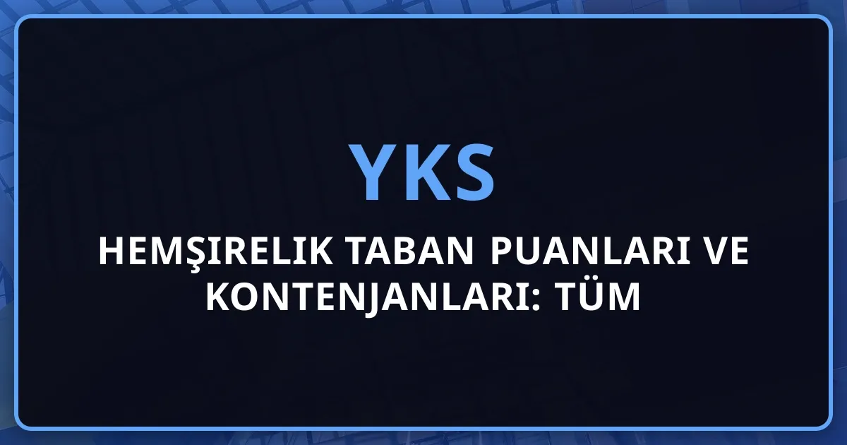 2026 Hemşirelik Taban Puanları ve Kontenjanları: Tüm Üniversiteler, Başarı Sıralaması ve Tercih Rehberi