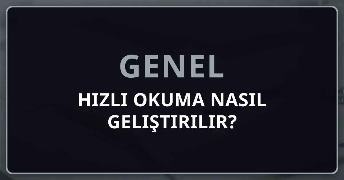 Hızlı Okuma Nasıl Geliştirilir? 2026 Kapsamlı Rehber